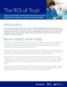 The ROI of Trust: Using Social Insights to Build Client Trust & Increase Sales with Microsoft, InsideView, and Social Centered Selling Introduction In the past, sales pushed products onto customers under the assumption t