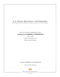 U.S. PUBLIC DIPLOMACY AND ZIMBABWE: EXCHANGING IDEAS, CHANGING ATTITUDES Master of Arts in Law and Diplomacy Thesis Submitted by CATHERINE G. PFAFFENROTH May 5, 2008