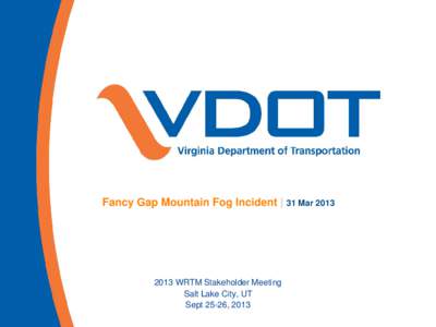 Fancy Gap Mountain Fog Incident | 31 Mar[removed]WRTM Stakeholder Meeting Salt Lake City, UT Sept 25-26, 2013