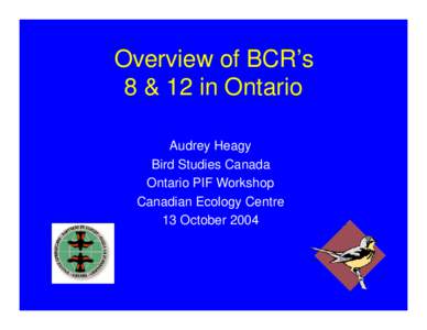 Overview of BCR’s 8 & 12 in Ontario Audrey Heagy Bird Studies Canada Ontario PIF Workshop Canadian Ecology Centre