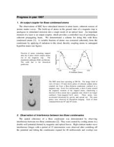 Progress in yearAn output coupler for Bose condensed atoms The observations of BEC have stimulated interest in atom lasers, coherent sources of atomic matter waves. The build-up of atoms in the ground state of a