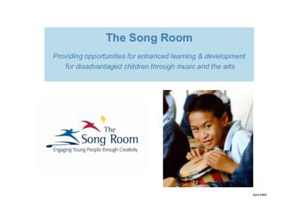 The Song Room Providing opportunities for enhanced learning & development for disadvantaged children through music and the arts April 2008