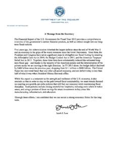 DEPARTMENT OF THE TREASURY WASHINGTON, D.C. SECRETARY OF THE TREASURY A Message from the Secretary The Financial Report ofthe U.S. Government for Fiscal Year 2013 provides a comprehensive