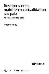 Gestion de crise, maintien et consolidation de la paix Acteurs, activités, défis  Thierry Tardy