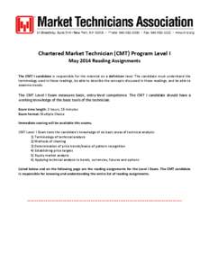 Chartered Market Technician (CMT) Program Level I May 2014 Reading Assignments The CMT I candidate is responsible for the material on a definition level. The candidate must understand the terminology used in these readin