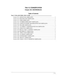 Title 12: CONSERVATION Chapter 304: SNOWMOBILES Table of Contents Part 3. INLAND FISH AND GAME ...................................................................... Section[removed]DEFINITIONS (REPEALED)..................