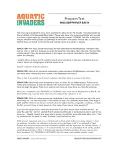 Program Text MISSISSIPPI RIVER BASIN The following is designed to serve as an example of a story line for the Aquatic Invaders program as it is conducted in the Mississippi River basin. Please take some time to become fa