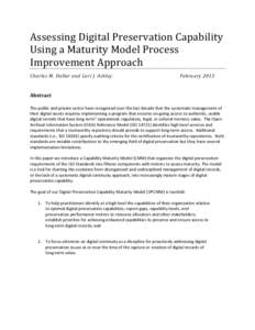 Assessing Digital Preservation Capability Using a Maturity Model Process Improvement Approach Charles M. Dollar and Lori J. Ashley  February 2013