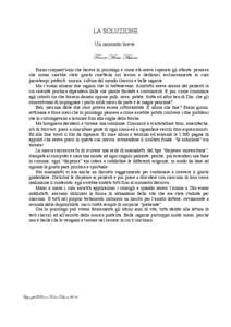 LA SOLUZIONE Un racconto breve Franco Maria Messina Erano cinquant’anni che faceva lo psicologo e come età aveva superato gli ottanta: pensava che ormai sarebbe stato giusto smetterla col lavoro e dedicarsi esclusivam