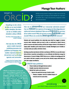 Manage Your Authors WHAT IS ORCID can help you better manage your authors and reviewers by providing a registry of unique, persistent identifiers for researchers and scholars that is open, non-proprietary, transparent, m