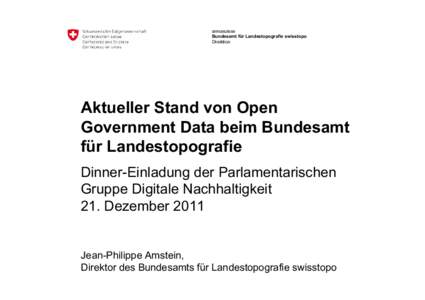 armasuisse Bundesamt für Landestopografie swisstopo Direktion Aktueller Stand von Open Government Data beim Bundesamt