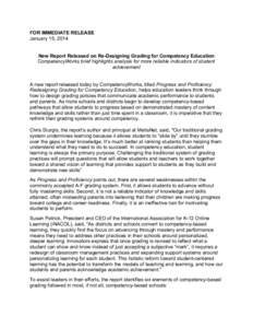 FOR IMMEDIATE RELEASE January 15, 2014 New Report Released on Re-Designing Grading for Competency Education CompetencyWorks brief highlights analysis for more reliable indicators of student achievement A new report relea