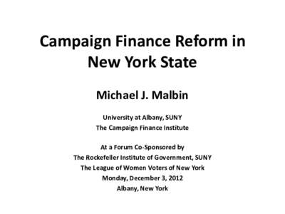 Campaign Finance Reform in New York State Michael J. Malbin University at Albany, SUNY The Campaign Finance Institute At a Forum Co-Sponsored by