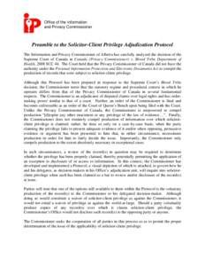 Office of the Information and Privacy Commissioner Preamble to the Solicitor-Client Privilege Adjudication Protocol The Information and Privacy Commissioner of Alberta has carefully analyzed the decision of the Supreme C