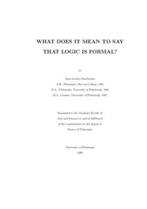 WHAT DOES IT MEAN TO SAY THAT LOGIC IS FORMAL? by John Gordon MacFarlane A.B., Philosophy, Harvard College, 1991