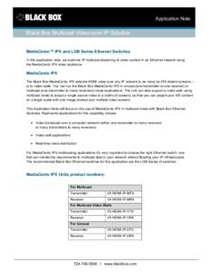 Application Note  Black Box Multicast Video-over-IP Solution MediaCento™ IPX and LGB Series Ethernet Switches In this application note, we examine IP multicast streaming of video content in an Ethernet network using th