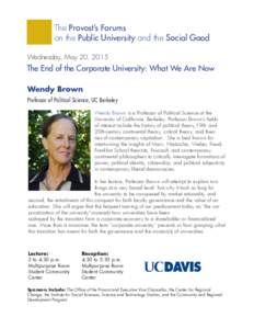 The Provost’s Forums on the Public University and the Social Good Wednesday, May 20, 2015 The End of the Corporate University: What We Are Now Wendy Brown