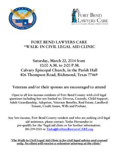 FORT BEND LAWYERS CARE *WALK- IN CIVIL LEGAL AID CLINIC Saturday, March 22, 2014 from 10:00 A.M. to 2:00 P.M. Calvary Episcopal Church, in the Parish Hall 806 Thompson Road, Richmond, Texas 77469