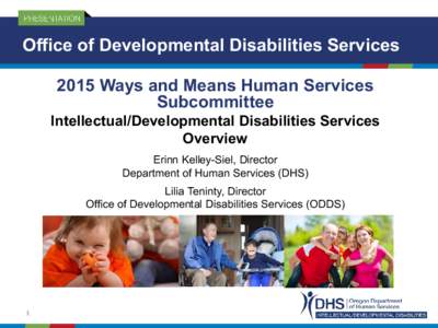 Office of Developmental Disabilities Services 2015 Ways and Means Human Services Subcommittee Intellectual/Developmental Disabilities Services Overview