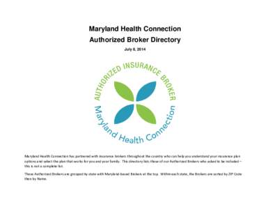 Maryland Health Connection Authorized Broker Directory July 8, 2014 Maryland Health Connection has partnered with insurance brokers throughout the country who can help you understand your insurance plan options and selec