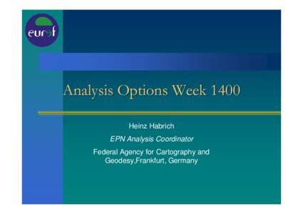 Analysis Options Week 1400 Heinz Habrich EPN Analysis Coordinator Federal Agency for Cartography and Geodesy,Frankfurt, Germany