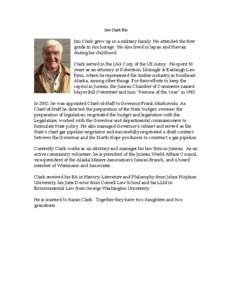 Jim Clark Bio Jim Clark grew up in a military family. He attended the first grade in Anchorage. He also lived in Japan and Hawaii during his childhood. Clark served in the JAG Corp of the US Army. He spent 30 years as an