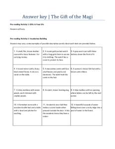 Answer key | The Gift of the Magi Pre-reading Activity 1: Gifts in Your Life Answers will vary. Pre-reading Activity 2: Vocabulary Building Answers may vary; some examples of possible descriptive words about each item ar