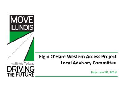 Elgin O’Hare Western Access Project Local Advisory Committee February 10, 2014 Agenda 