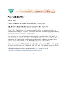 NEWS RELEASE June 18, 2013 Contact: David Boyd, BLM Public Affairs Specialist, ([removed]BLM to lift Emerald Mountain closures this weekend Craig, Colo. - The Bureau of Land Management will be lifting the seasonal c