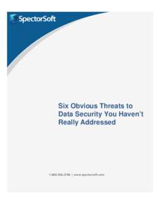 Six Obvious Threats to Data Security You Haven’t Really Addressed[removed] | www.spectorsoft.com