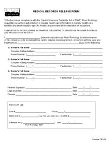 MEDICAL RECORDS RELEASE FORM To further insure compliance with the “Health Insurance Portability Act of 1996”, River Radiology requests your written authorization to release health care information to outside health 