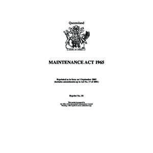 Queensland  MAINTENANCE ACT 1965 Reprinted as in force on 1 September[removed]includes amendments up to Act No. 17 of 2001)