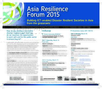 Asia Resilience Forum 2015 Building ICT-enabled Disaster Resilient Societies in Asia from the grassroots 14 – 15 March Tohoku University, Kawauchi Campus, Room B201 (Sendai)