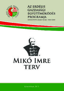 MIKÓ IMRE TERV AZ ERDÉLYI GAZDASÁGI EGYÜTTMŰKÖDÉS PROGRAMJA AZ ERDÉLYI GAZDASÁGI EGYÜTTMŰKÖDÉS PROGRAMJA IRÁNYTŰ