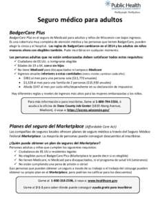 Seguro médico para adultos BadgerCare Plus BadgerCare Plus es el seguro de Medicaid para adultos y niños de Wisconsin con bajos ingresos. Es una cobertura muy completa de atención médica y las personas que tienen Bad