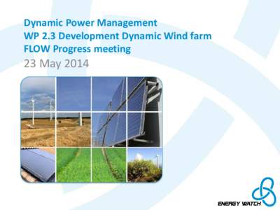 Dynamic Power Management WP 2.3 Development Dynamic Wind farm FLOW Progress meeting 23 May 2014