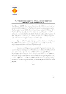 PLAYSTATION®2 ACHIEVES CUMULATIVE WORLDWIDE SHIPMENT OF 50 MILLION UNITS Tokyo, January 16, 2003 – Sony Computer Entertainment Inc. (SCEI) announced today that cumulative worldwide shipment of its PlayStation2 comp