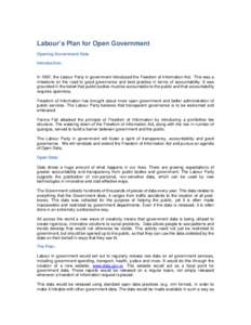 Labour’s Plan for Open Government Opening Government Data Introduction: In 1997, the Labour Party in government introduced the Freedom of Information Act. This was a milestone on the road to good governance and best pr