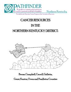 CANCER RESOURCES IN THE NORTHERN KENTUCKY DISTRICT: Boone, Campbell, Carroll, Gallatin, Grant, Kenton, Owen and Pendleton Counties