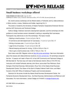 Small business workshops offered FOR IMMEDIATE RELEASE: Sept.30, 2014 CONTACT: Debbie Carter, Extension information officer, [removed], [removed] Six small business workshops will be offered weekly in Fairba