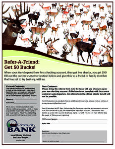 Refer-A-Friend: Get 50 Bucks! When your friend opens their first checking account, they get free checks, you get $50! Fill out the current customer section below and give this to a friend or family member that has yet to