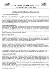 AYRSHIRE AUSTRALIA LTD NEWSLETTER JUNE 2009 Letter from the Federal President, Mr Greg Edmonds To All Ayrshire Breeders and Friends, Once again I find myself writing to you with the Australian Dairy Industry at another c