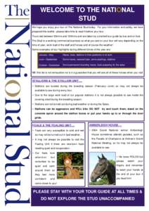 WELCOME TO THE NATIONAL STUD We hope you enjoy your tour of The National Stud today. For your information and safety, we have prepared this leaflet—please take time to read it before your tour. Tours last between 90min