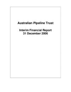 Australian Pipeline Trust Interim Financial Report 31 December 2006 Australian Pipeline Trust Directors’ Report