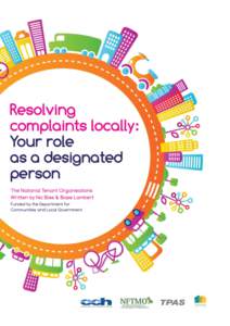 “Resolving complaints locally: your role as a designated person” has been written by Nic Bliss & Blase Lambert on behalf of the National Tenant Organisations - the Confederation of Co-operative Housing (CCH), the Na