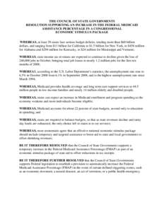 THE COUNCIL OF STATE GOVERNMENTS RESOLUTION SUPPORTING AN INCREASE IN THE FEDERAL MEDICAID ASSISTANCE PERCENTAGE IN A CONGRESSIONAL ECONOMIC STIMULUS PACKAGE WHEREAS, at least 39 states face serious budget deficits, tota