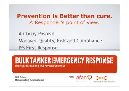 Prevention is Better than cure. A Responder’s point of view. Anthony Pospisil Manager Quality, Risk and Compliance ISS First Response