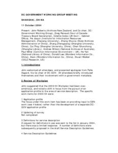 DC-GOVERNMENT WORKING GROUP MEETING SHANGHAI, CHINA 11 October 2004 Present: John Roberts (Archives New Zealand, and Co-chair, DC Government Working Group), Greg Renaud (Govt of Canada Treasury Board Secretariat), Colett