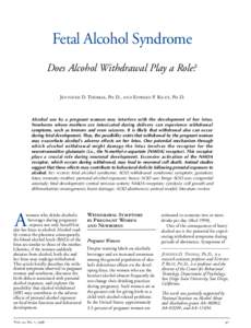 Fetal Alcohol Syndrome Does Alcohol Withdrawal Play a Role? Jennifer D. Thomas, Ph.D., and Edward P. Riley, Ph.D. Alcohol use by a pregnant woman may interfere with the development of her fetus. Newborns whose mothers ar