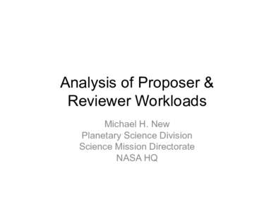 Analysis of Proposer & Reviewer Workloads Michael H. New Planetary Science Division Science Mission Directorate NASA HQ